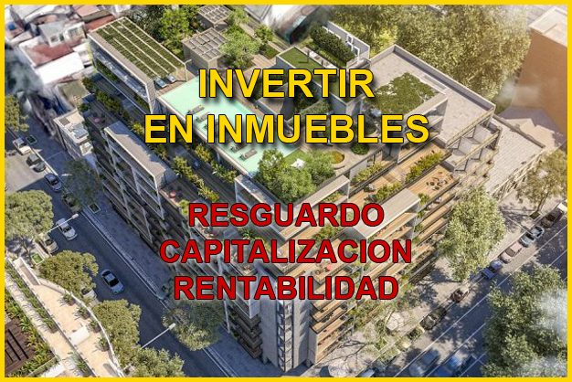 Invertir en inmubles resguardo capitalizacion rentabilidad